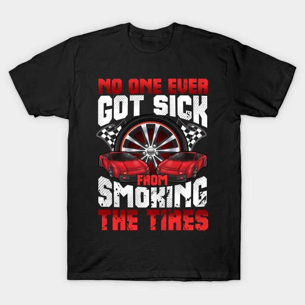 No One Ever Got Sick From Smoking The Tires Cars Auto T-Shirt by E